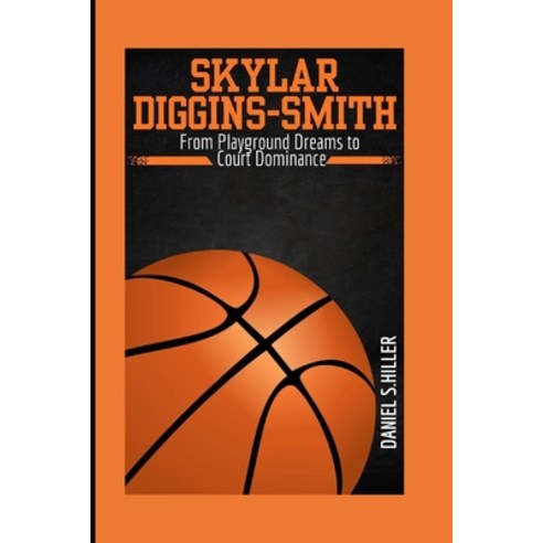 (영문도서) Skylar Diggins-Smith: From Playground Dreams to Court Dominance Paperback, Independently Published, English, 9798884405639