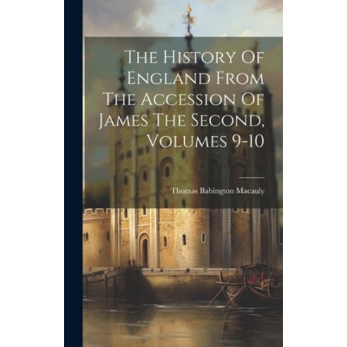 (영문도서) The History Of England From The Accession Of James The Second Volumes 9-10 Hardcover, Legare Street Press, English, 9781020162190