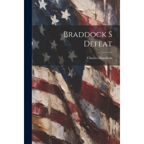 (영문도서) Braddock S Defeat Paperback, Legare Street Press, English, 9781021216427