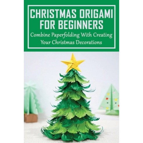 (영문도서) Christmas Origami For Beginners: Combine Paperfolding With Creating Your Christmas Decoration... Paperback, Independently Published, English, 9798533455473