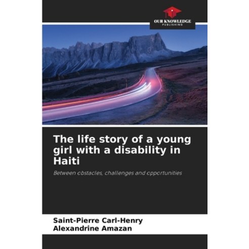 (영문도서) The life story of a young girl with a disability in Haiti Paperback, Our Knowledge Publishing, English, 9786204348643