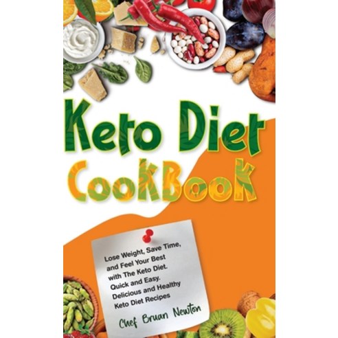 Keto Diet Cookbook: Lose Weight Save Time and Feel Your Best with The Keto Diet. Quick and Easy. D... Hardcover, Chef Bruan Newton, English, 9781802531558