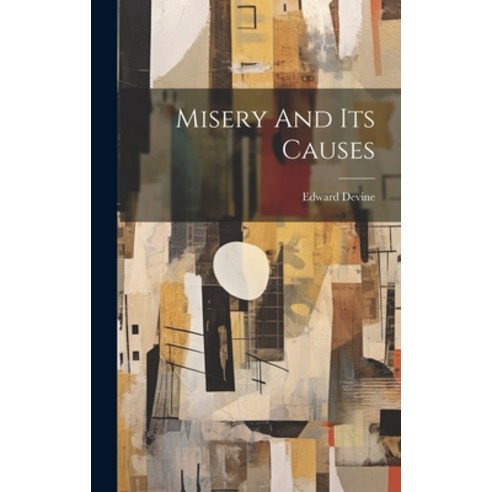 (영문도서) Misery And Its Causes Hardcover, Legare Street Press, English, 9781020120787