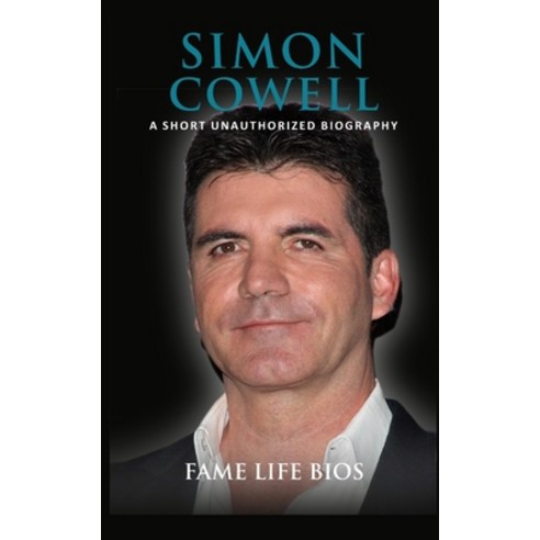 (영문도서) Simon Cowell: A Short Unauthorized Biography Paperback, Fame Life BIOS, English, 9781634977906