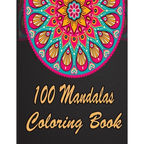 100 Mandalas Coloring Book: An Adult Coloring Book Featuring 100 of the World''s Most Beautiful Manda... Paperback, Independently Published, English, 9798707739156