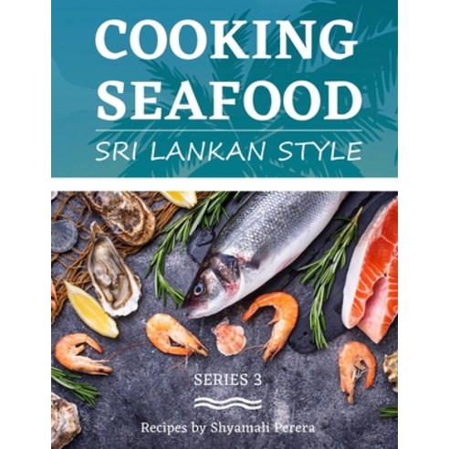 Cooking Seafood: Sri Lankan Style Paperback, S.G.Perera, English, 9780998525181