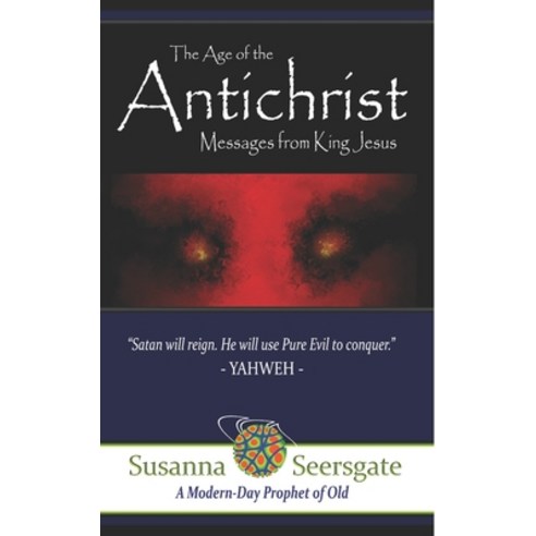 (영문도서) The Age of the Antichrist: Messages from King Jesus Paperback, Independently Published, English, 9798406116586