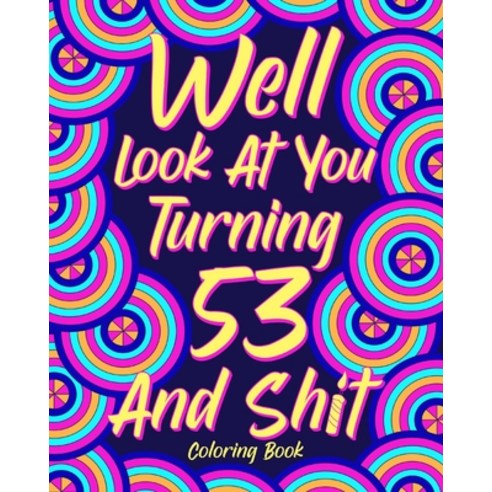 Well Look at You Turning 53 and Shit Paperback, Blurb, English, 9781034736172