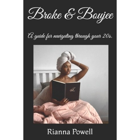 Broke & Boujee: A guide for navigating through your 20s. Paperback, Independently Published, English, 9798596968125