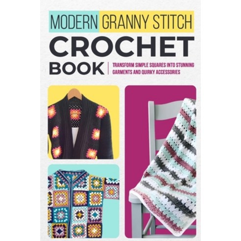 (영문도서) Modern Granny Stitch Crochet Book: Transform Simple Squares into Stunning Garments and Quirky... Paperback, Independently Published, English, 9798320962085