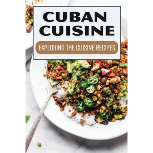 (영문도서) Cuban Cuisine: Exploring The Cuisine Recipes: How To Cook For Beginners Paperback, Independently Published, English, 9798463517623
