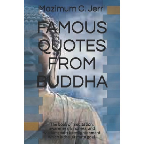 Famous Quotes from Buddha: The book of med&#1110;t&#1072;t&#1110;&#1086;n awareness kindness and ... Paperback, Independently Published