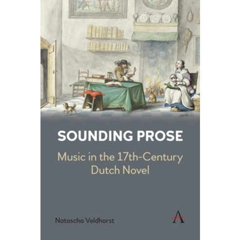 (영문도서) Sounding Prose: Music in the 17th-Century Dutch Novel Paperback, Anthem Press, English, 9781839983009