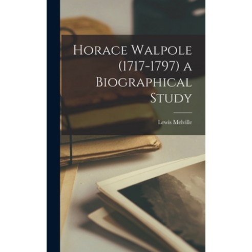 (영문도서) Horace Walpole (1717-1797) a Biographical Study Hardcover, Hassell Street Press, English, 9781013807770