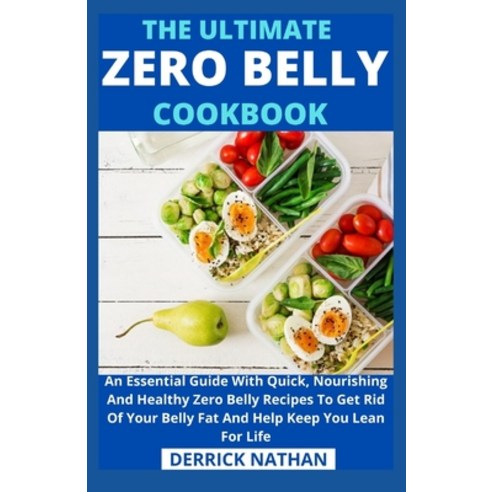 The Ultimate Zero Belly Cookbook: An Essential Guide With Quick Nourishing And Healthy Zero Belly R... Paperback, Independently Published, English, 9798745856693