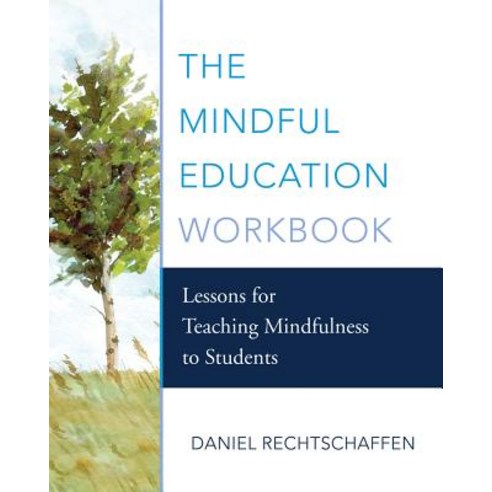 The Mindful Education: Lessons for Teaching Mindfulness to Students, W W Norton & Co Inc