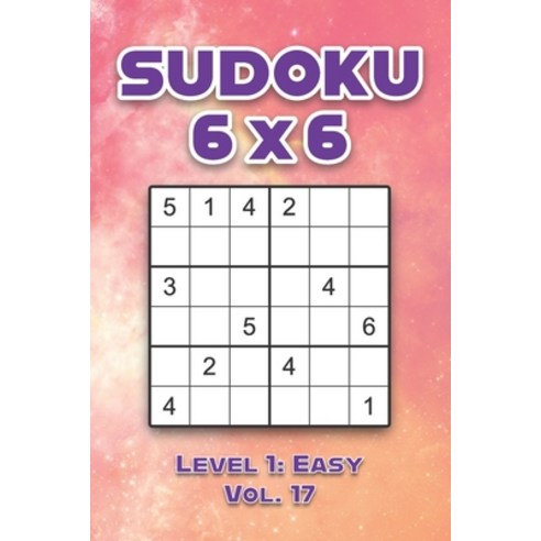 Sudoku 6 x 6 Level 1: Easy Vol. 17: Play Sudoku 6x6 Grid With Solutions Easy Level Volumes 1-40 Sudo... Paperback, Independently Published, English, 9798573043944