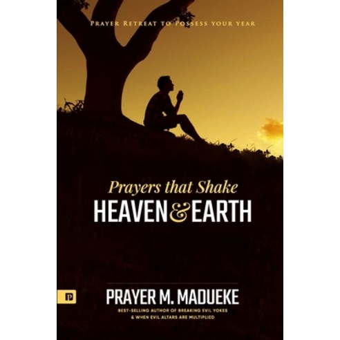 Prayers that Shake Heaven and Earth: Prayer Retreat To Possess Your Year Paperback, Independently Published