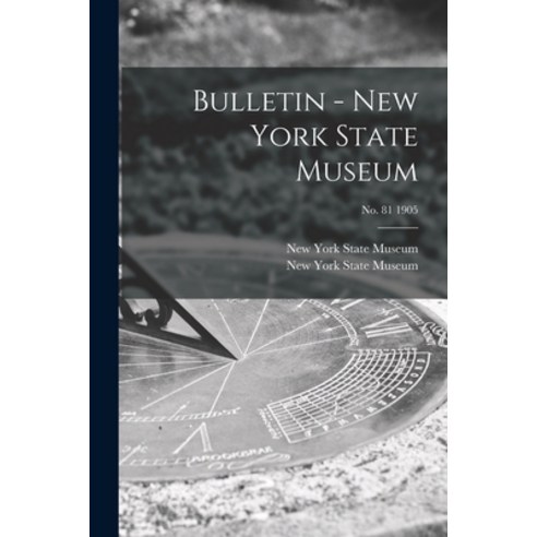 (영문도서) Bulletin - New York State Museum; no. 81 1905 Paperback, Legare Street Press, English, 9781014934512