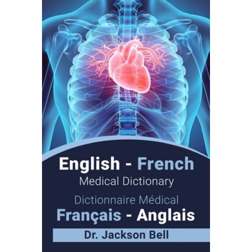English - French Medical Dictionary Dictionnaire Médical Français - Anglais Paperback, Independently Published, 9798558824155