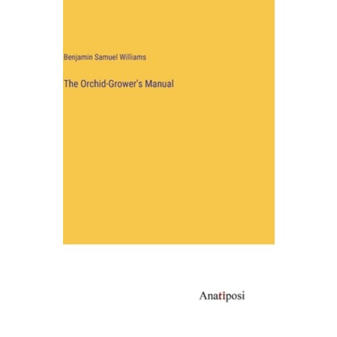 (영문도서) The Orchid-Grower''s Manual Hardcover, Anatiposi Verlag, English, 9783382121310