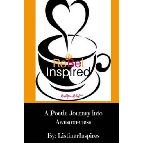 (영문도서) Rebel Inspired: A Poetic Journey into Awesomeness Paperback, Createspace Independent Pub..., English, 9781976571602