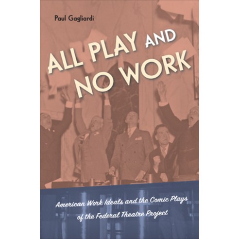 (영문도서) All Play and No Work: American Work Ideals and the Comic Plays of the Federal Theatre Project Paperback, Temple University Press, English, 9781439922163