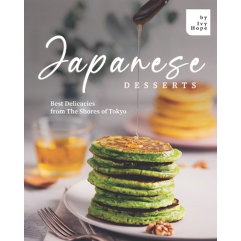 Japanese Desserts: Best Delicacies from The Shores of Tokyo Paperback, Independently Published