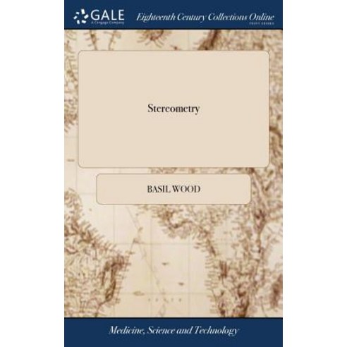 (영문도서) Stereometry: Or the art of Solids Demonstrated Arithmitically [sic] ... Also Shewing the Tr... Hardcover, Gale Ecco, Print Editions, English, 9781379295259