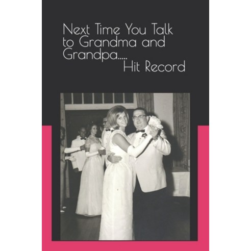 (영문도서) Next Time You Talk to Grandma and Grandpa.....Hit Record Paperback, Independently Published, English, 9798835926572