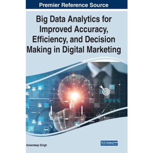 (영문도서) Big Data Analytics for Improved Accuracy Efficiency and Decision Making in Digital Marketing Hardcover, Business Science Reference, English, 9781799872313