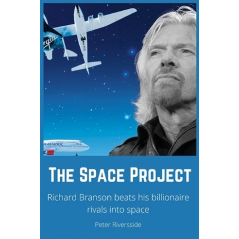 (영문도서) The Space Project: Richard Branson Beats His Billionaire Rivals Into Space Paperback, Independently Published, English, 9798537076612