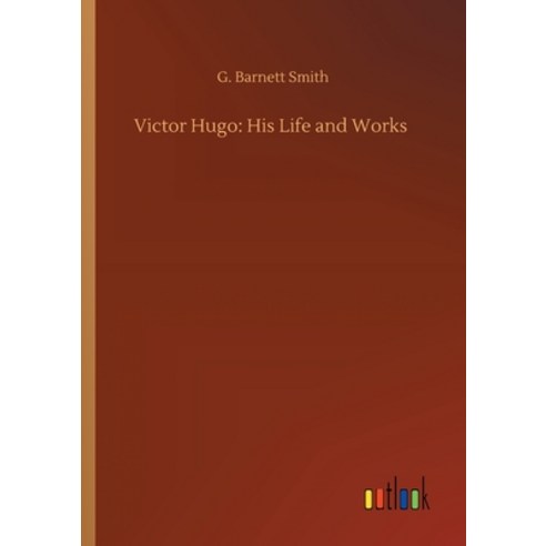 Victor Hugo: His Life and Works Paperback, Outlook Verlag