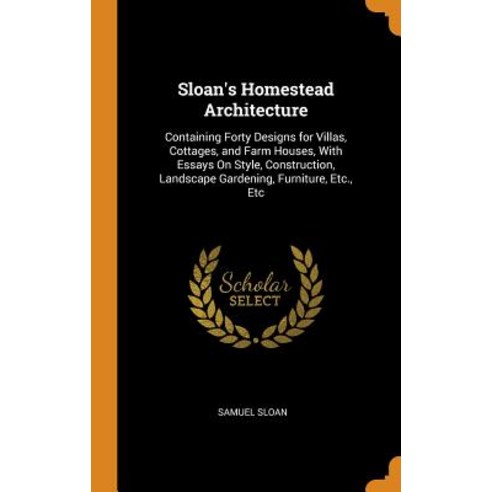 (영문도서) Sloan''s Homestead Architecture: Containing Forty Designs for Villas Cottages and Farm House... Hardcover, Franklin Classics Trade Press, English, 9780343758448