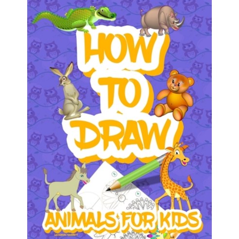 (영문도서) How to draw animals for kids: Easy Simple step by step drawing book for kids to Learn How to ... Paperback, Lexann Smart, English, 9781365449482