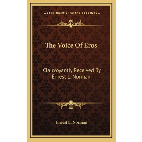 (영문도서) The Voice Of Eros: Clairvoyantly Received By Ernest L. Norman Hardcover, Kessinger Publishing, English, 9781163392652