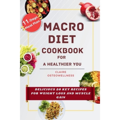 (영문도서) Macro Diet Cookbook for a Healthier You: Delicious 20 Key Recipes for Weight Loss and Muscle ... Paperback, Independently Published, English, 9798871621103
