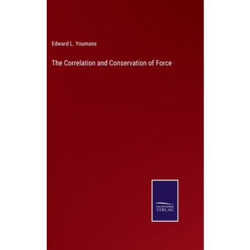 (영문도서) The Correlation and Conservation of Force Hardcover, Salzwasser-Verlag, English, 9783752590036