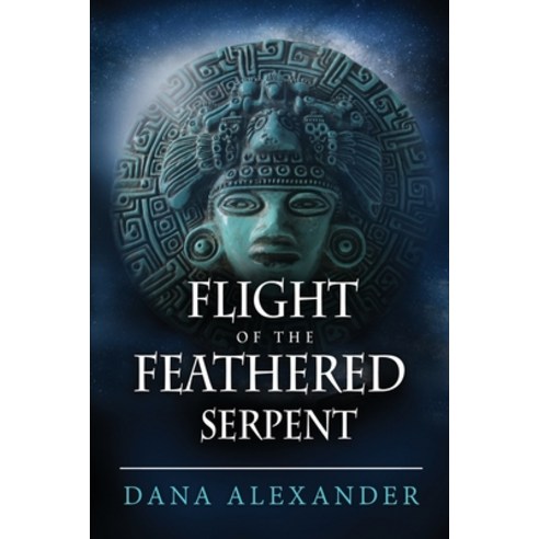 Flight of the Feathered Serpent Paperback, Dana Alexander