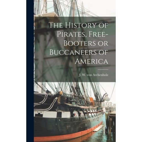 (영문도서) The History of Pirates Free-booters or Buccaneers of America [microform] Hardcover, Legare Street Press, English, 9781013620508