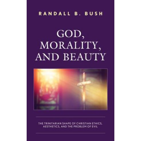 God Morality and Beauty: The Trinitarian Shape of Christian Ethics Aesthetics and the Problem of... Hardcover, Fortress Academic