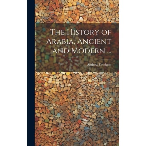 (영문도서) The History of Arabia Ancient and Modern ... Hardcover, Legare Street Press, English, 9781020764363