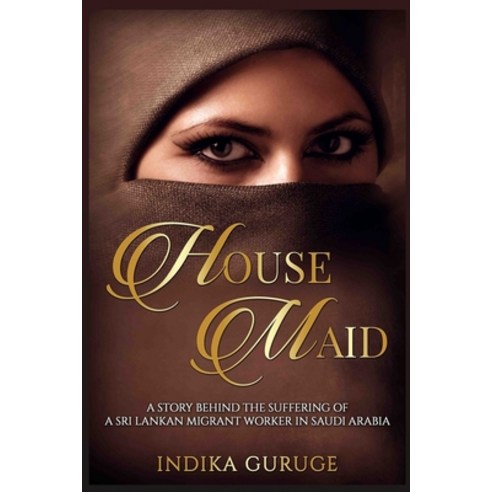 (영문도서) House Maid: A story behind the suffering of a Sri Lankan Migrant worker in Saudi Arabia. Paperback, Independently Published, English, 9781520929668