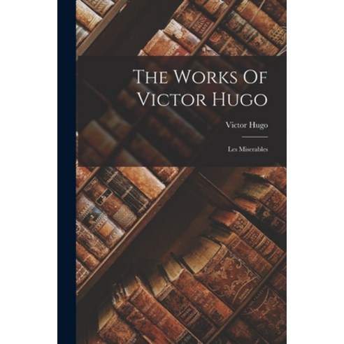 (영문도서) The Works Of Victor Hugo: Les Miserables Paperback, Legare Street Press, English, 9781018795355
