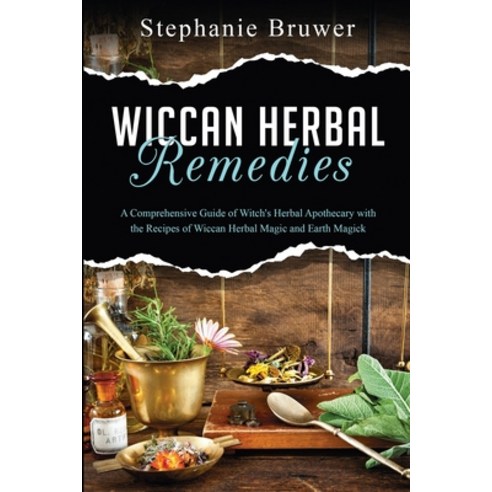 (영문도서) Wiccan Herbal Remedies: A Comprehensive Guide of Witch''s Herbal Apothecary with the Recipes o... Paperback, Publishdrive, English, 9789635230198