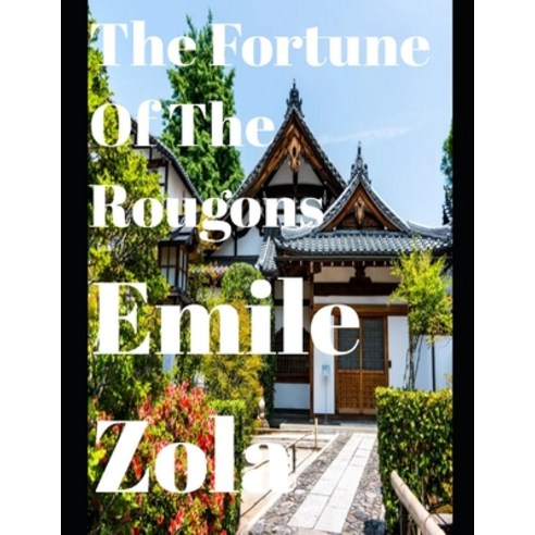 The Fortune of the Rougons (Annotated) Paperback, Independently Published, English, 9798585486593