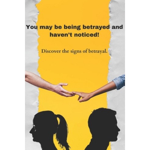 (영문도서) You may be being betrayed and haven''t noticed!: Discover the signs of betrayal. Paperback, Independently Published, English, 9798861823173