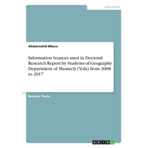 Information Sources used in Doctoral Research Report by Students of Geography Department of Mautech ... Paperback, Grin Verlag