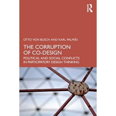 (영문도서) The Corruption of Co-Design: Political and Social Conflicts in Participatory Design Thinking Paperback, Routledge, English, 9781032250014
