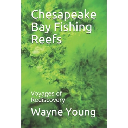 (영문도서) Chesapeake Bay Fishing Reefs: Voyages of Rediscovery Paperback, Independently Published, English, 9781710522907